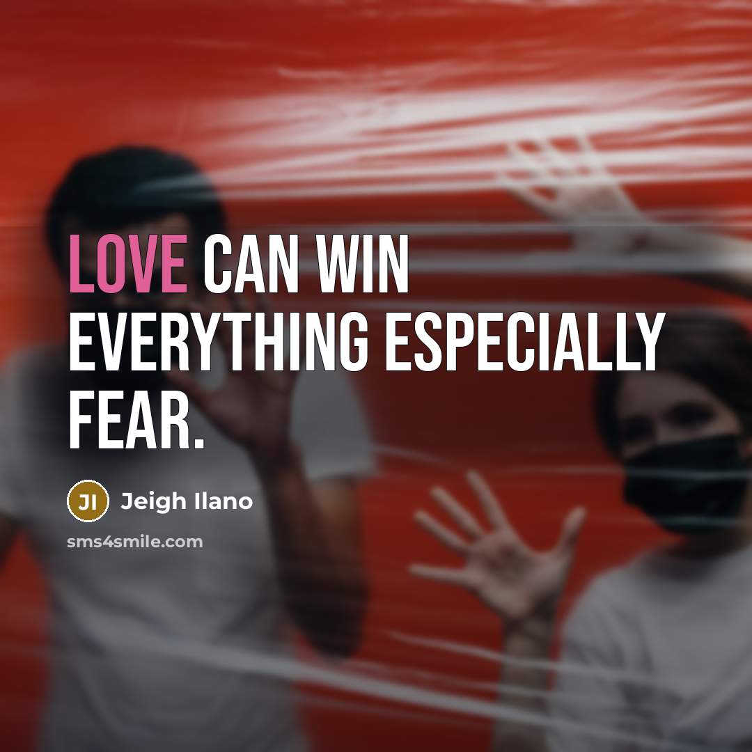 “Love can win everything especially fear.…” quote by Jeigh Ilano