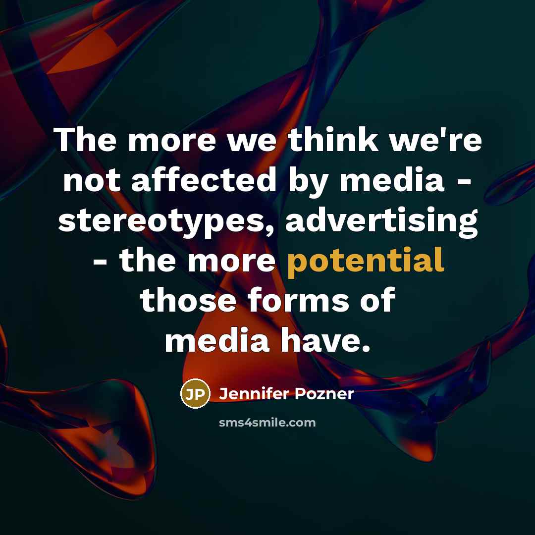 “The more we think we're not affected by media -…” quote by Jennifer Pozner
