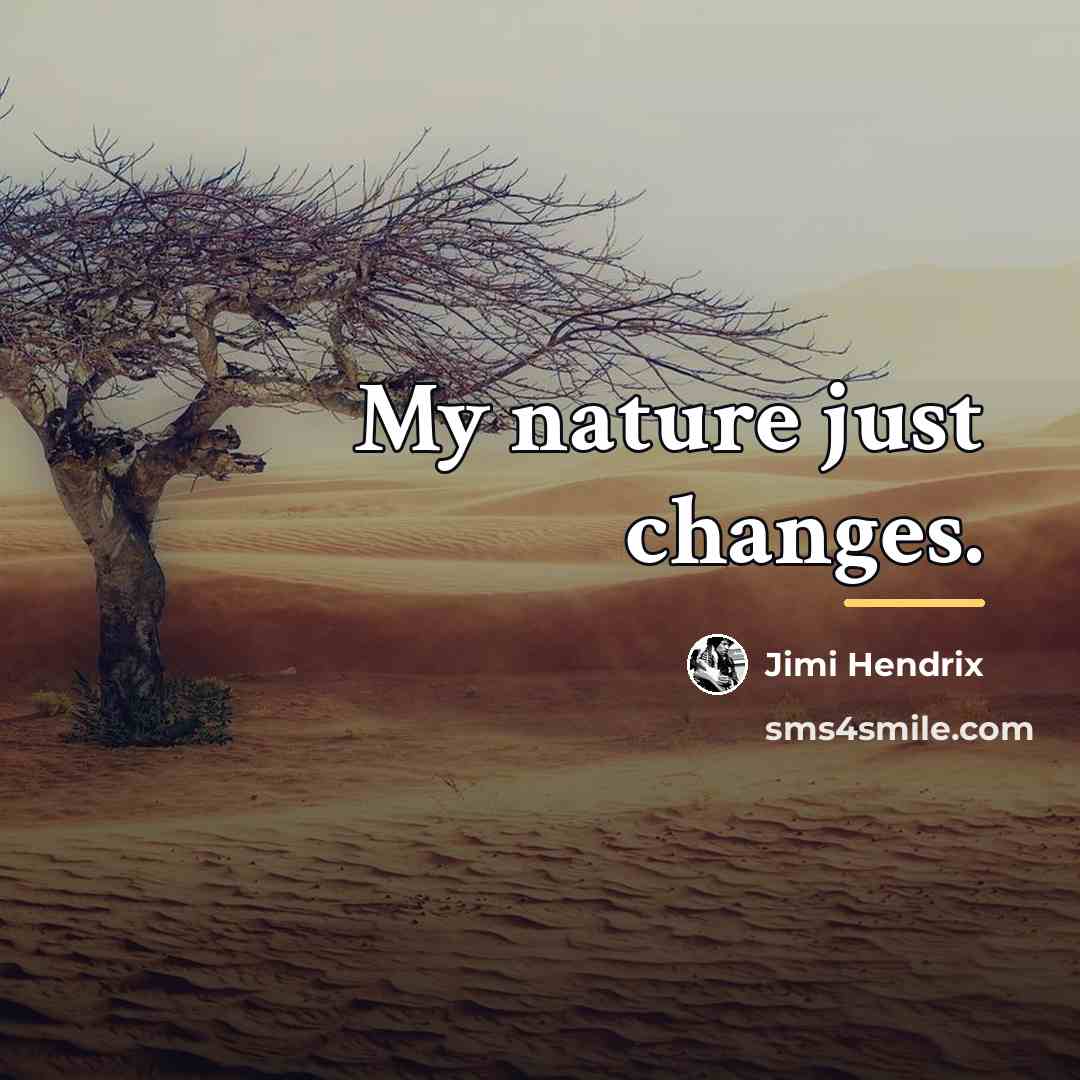 “My nature just changes.…” quote by Jimi Hendrix