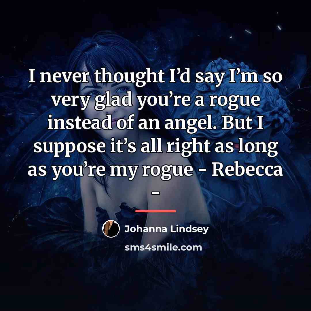 “I never thought I’d say I’m so very glad you’re…” quote by Johanna Lindsey