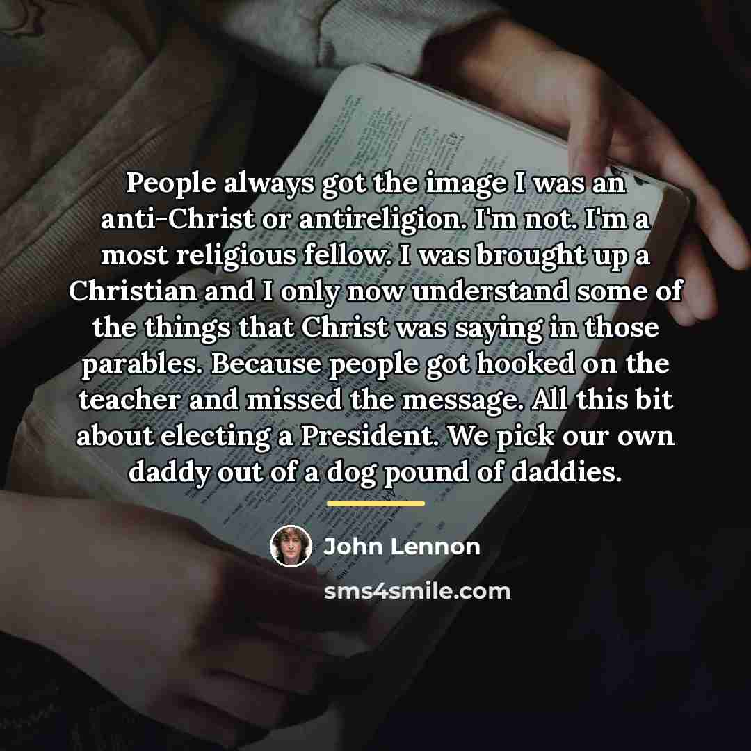 “People always got the image I was an anti-Christ or…” quote by John Lennon