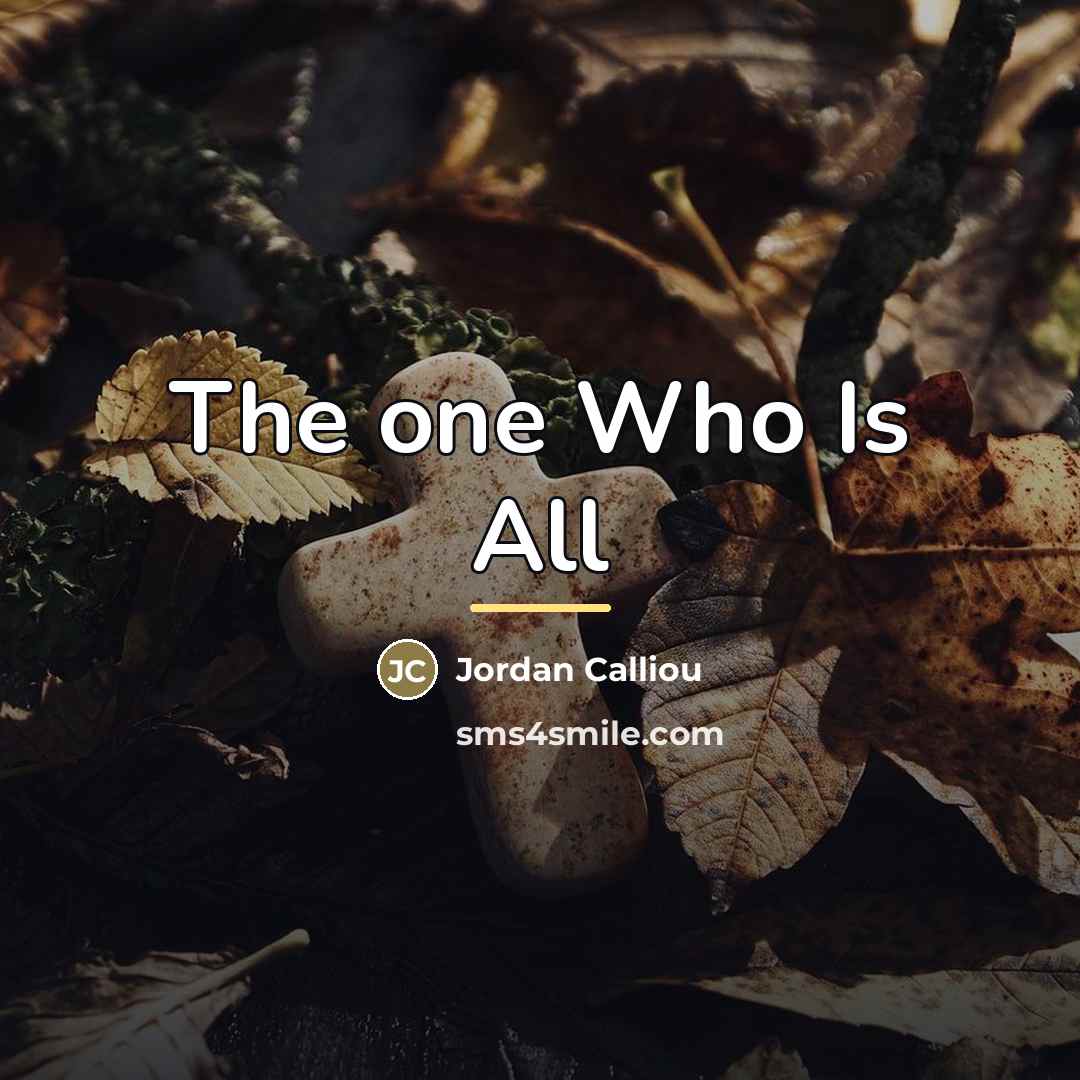 “The one Who Is All…” quote by Jordan Calliou