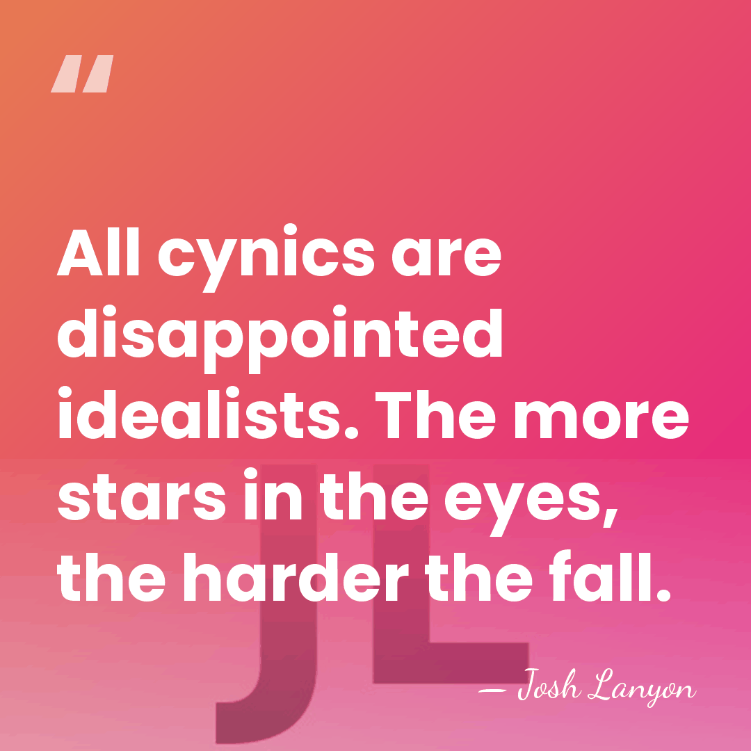 All cynics are disappointed idealists. The more stars in the eyes, the&hellip; - Josh Lanyon