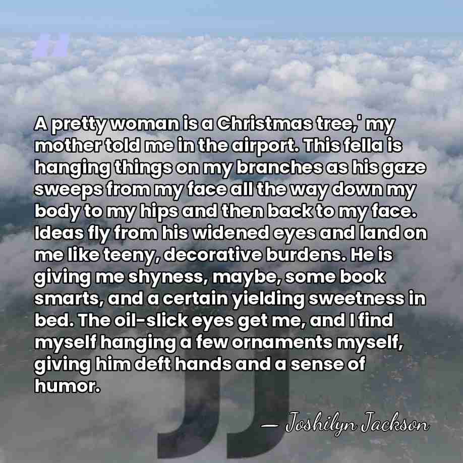 A pretty woman is a Christmas tree,' my mother told me in&hellip; - Joshilyn Jackson
