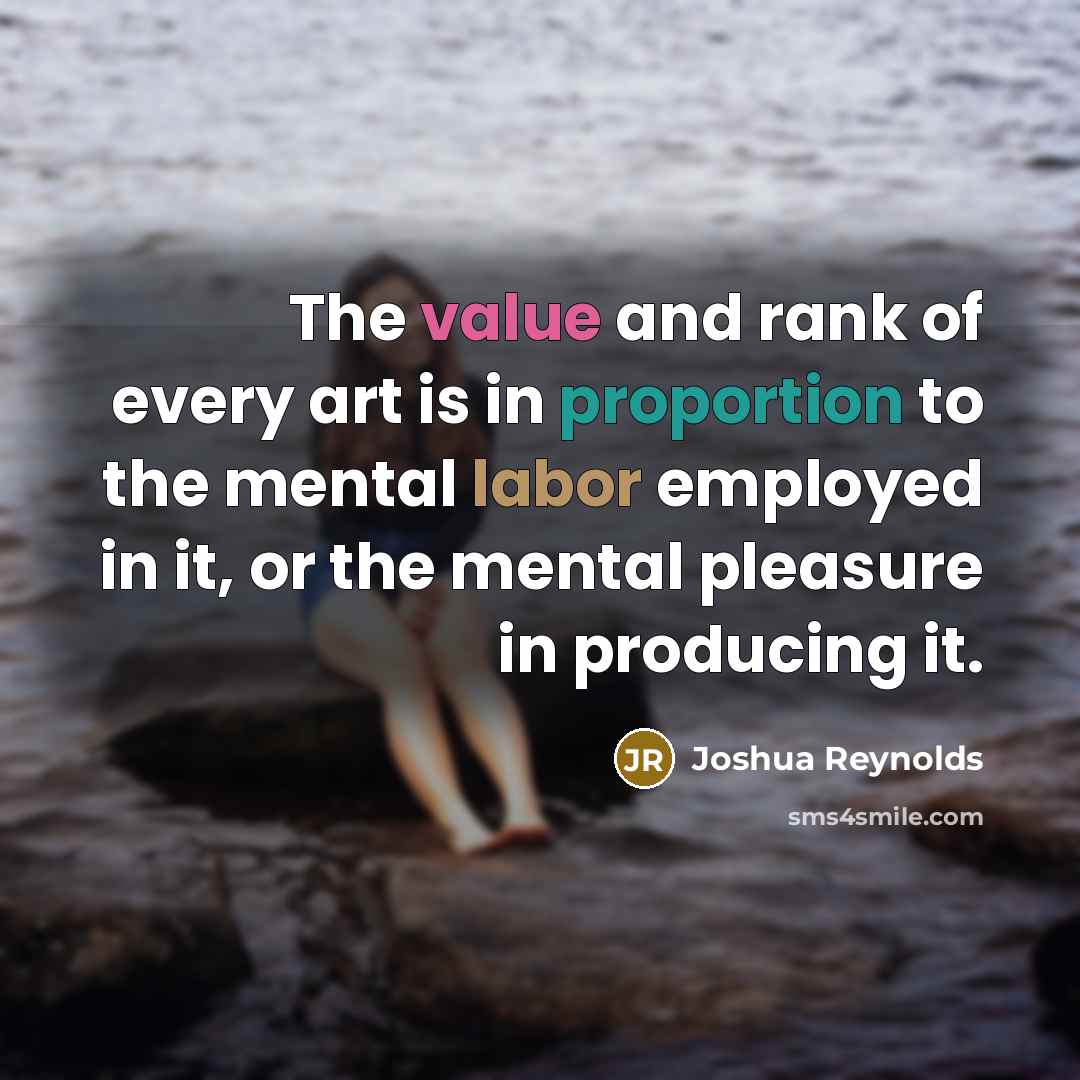 “The value and rank of every art is in proportion…” quote by Joshua Reynolds
