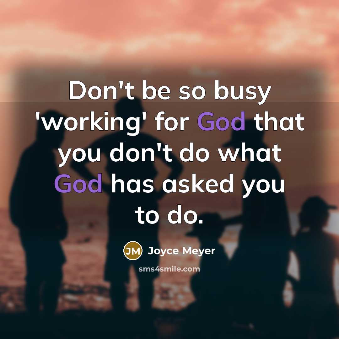 “Don't be so busy 'working' for God that you don't…” quote by Joyce Meyer
