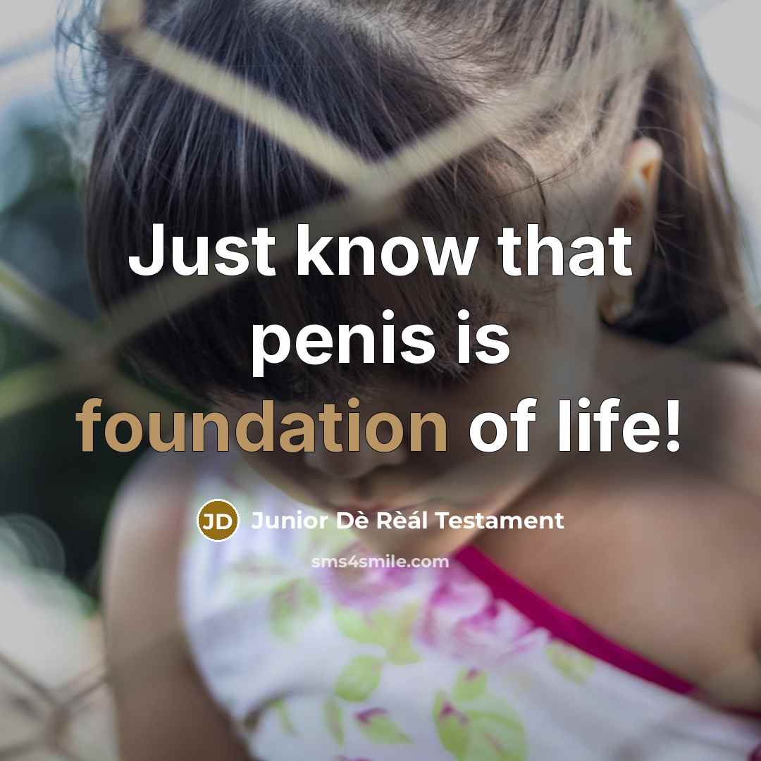 “Just know that penis is foundation of life!…” quote by Junior Dè Rèál Testament