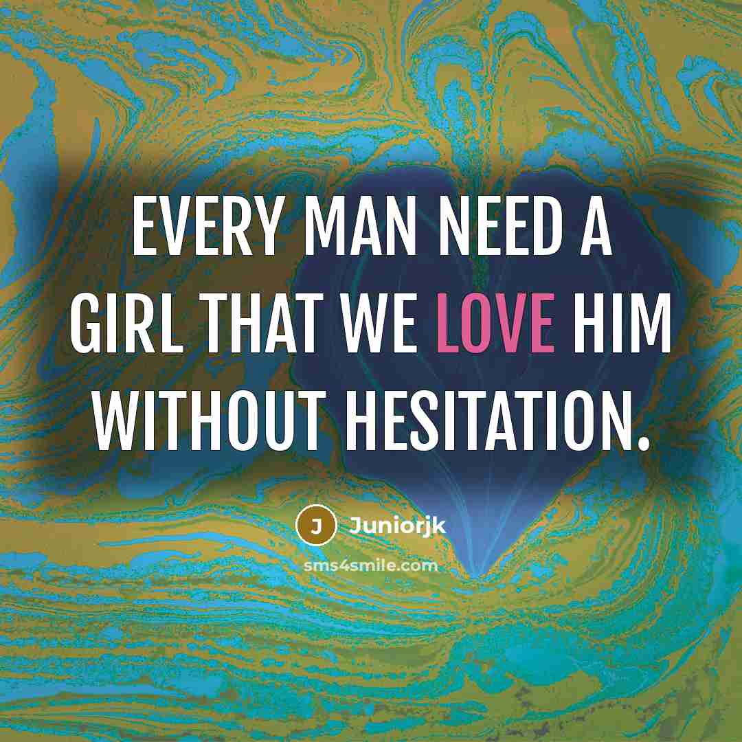“Every man need a girl that we love him without…” quote by Juniorjk