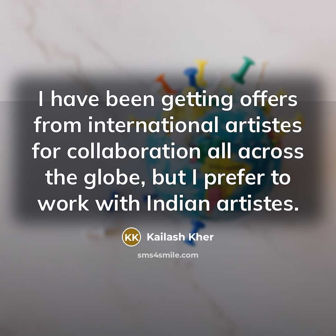 “I have been getting offers from international artistes for collaboration…” quote by Kailash Kher