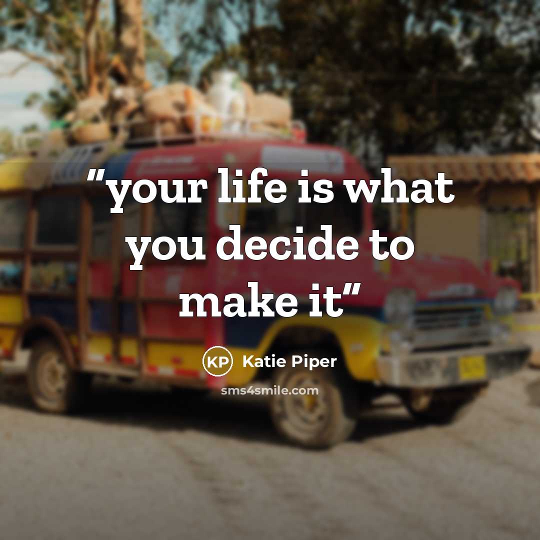 “your life is what you decide to make it” quote by Katie Piper