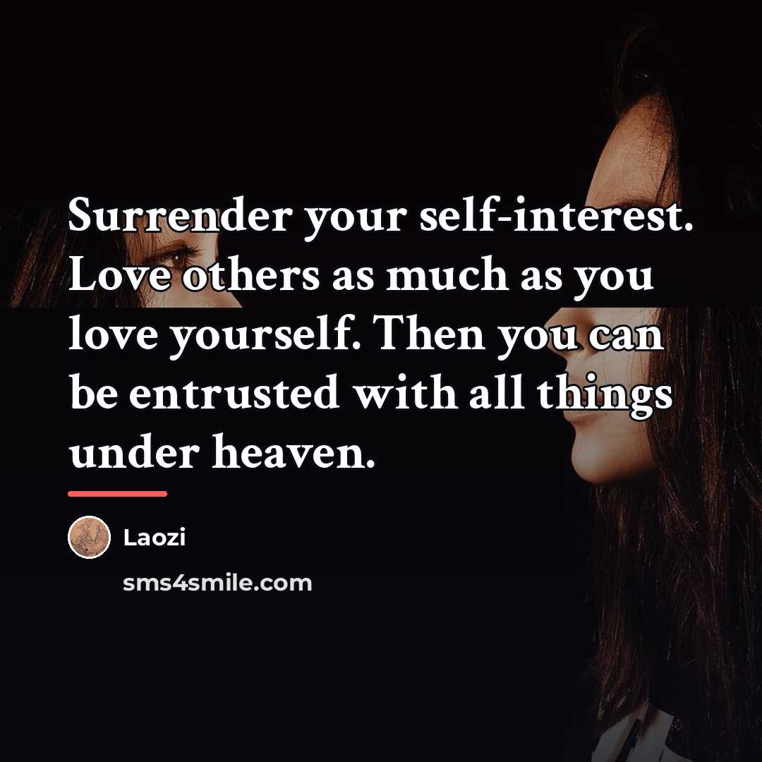 “Surrender your self-interest. Love others as much as you love…” quote by Laozi