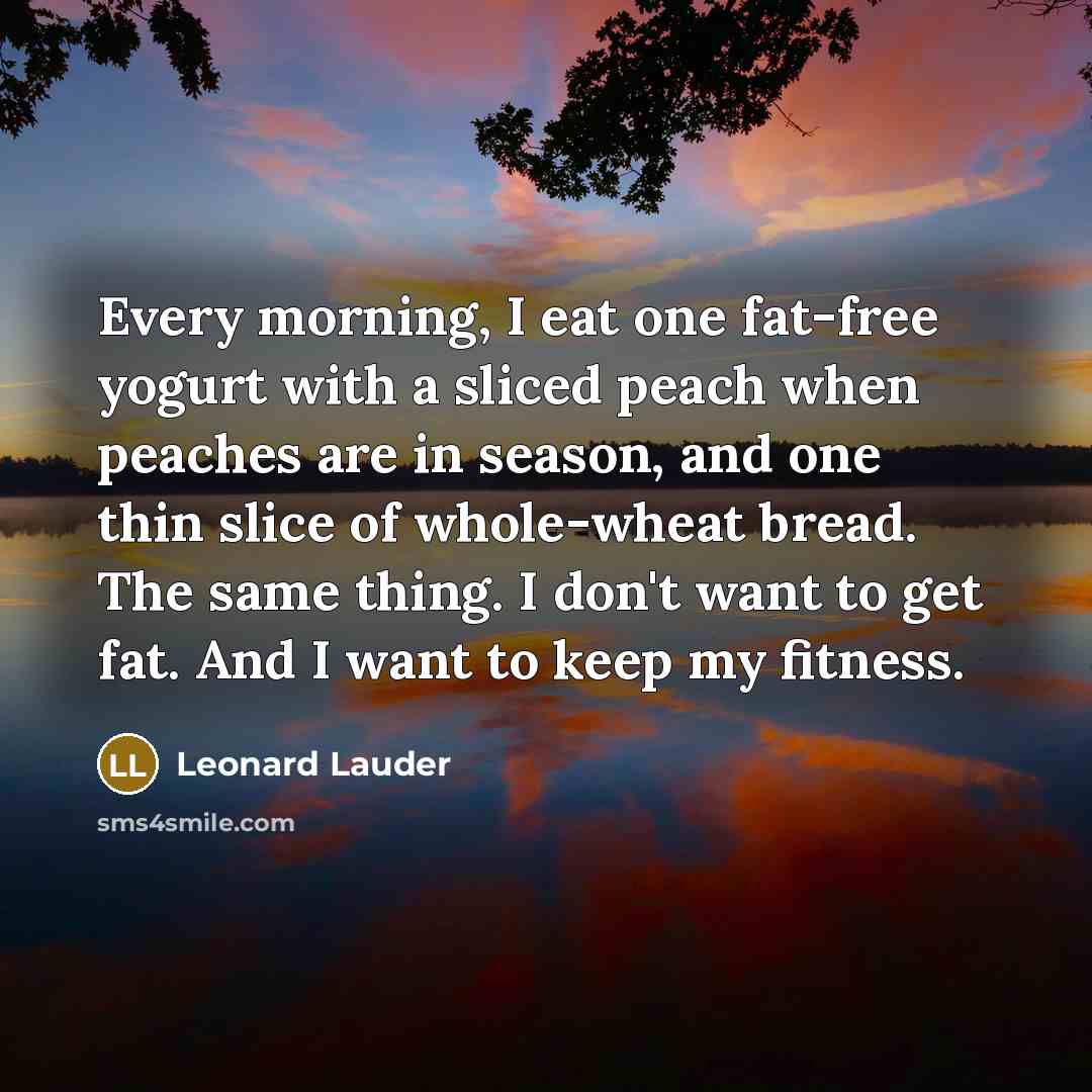 “Every morning, I eat one fat-free yogurt with a sliced…” quote by Leonard Lauder