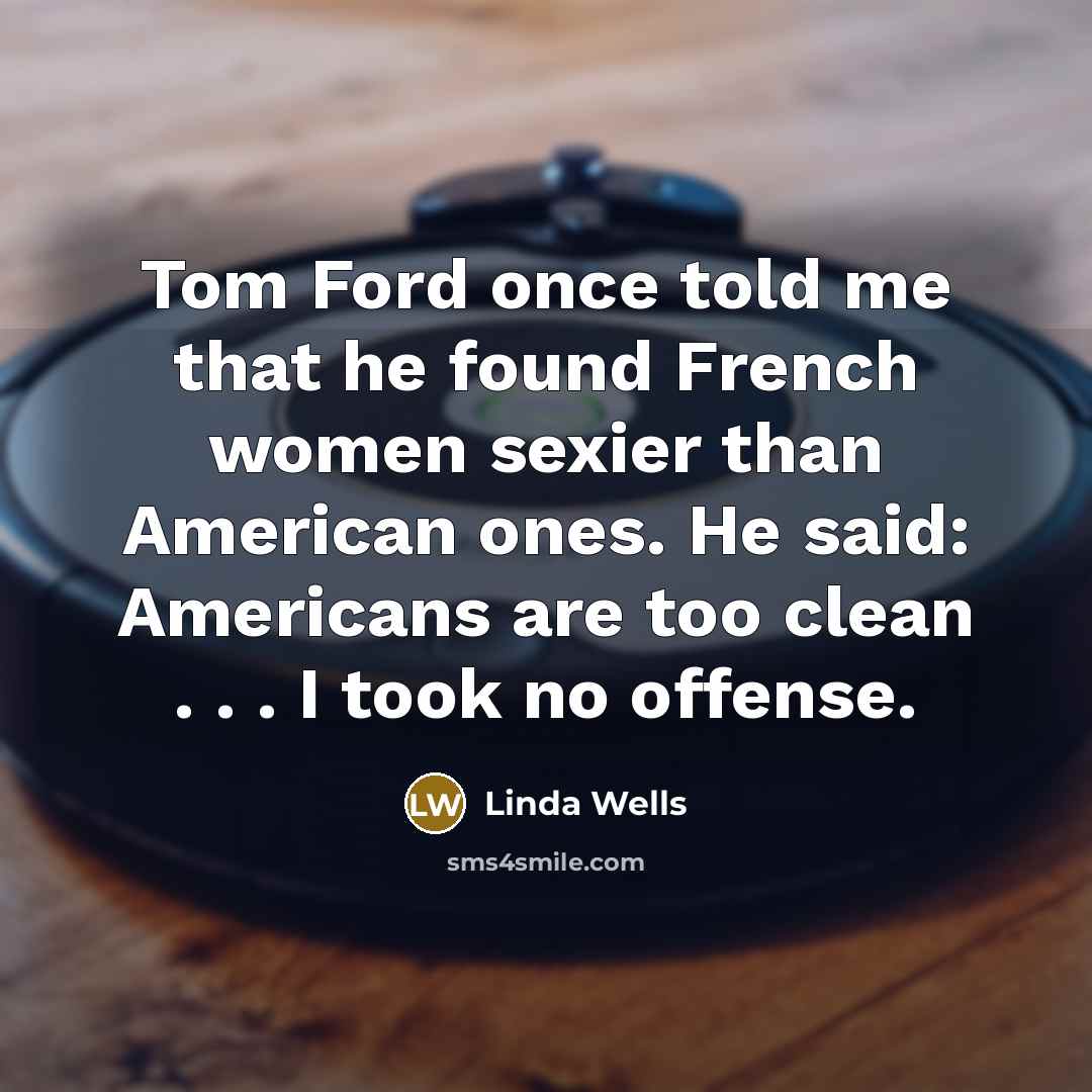 “Tom Ford once told me that he found French women…” quote by Linda Wells