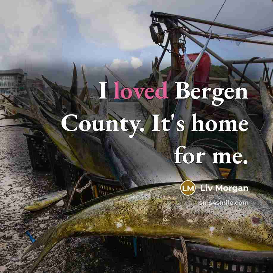 “I loved Bergen County. It's home for me.…” quote by Liv Morgan