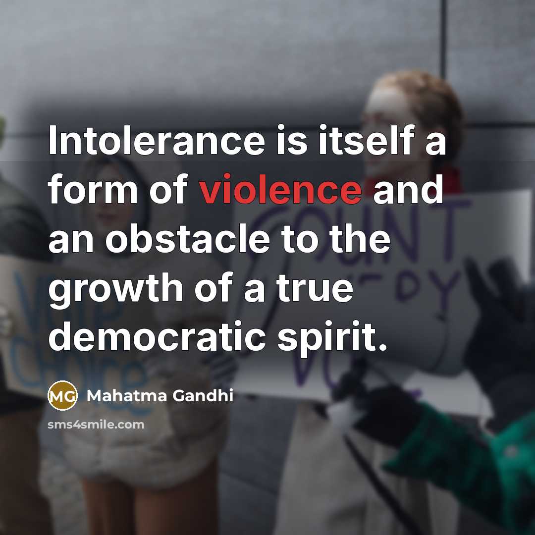 “Intolerance is itself a form of violence and an obstacle…” quote by Mahatma Gandhi