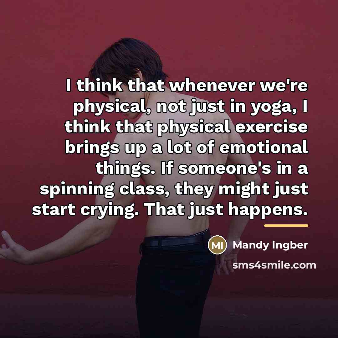 “I think that whenever we're physical, not just in yoga,…” quote by Mandy Ingber
