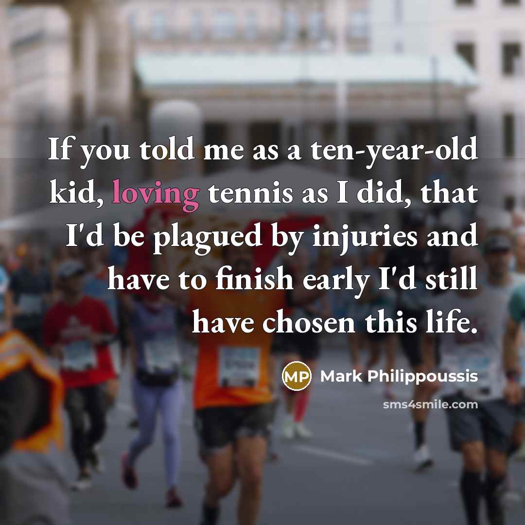 “If you told me as a ten-year-old kid, loving tennis…” quote by Mark Philippoussis