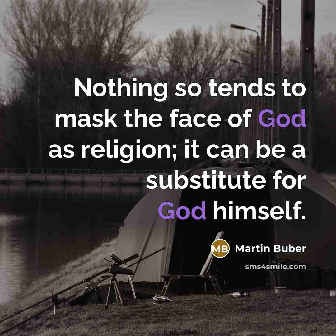 “Nothing so tends to mask the face of God as…” quote by Martin Buber