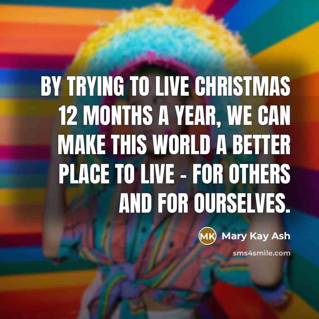 “By trying to live Christmas 12 months a year, we…” quote by Mary Kay Ash