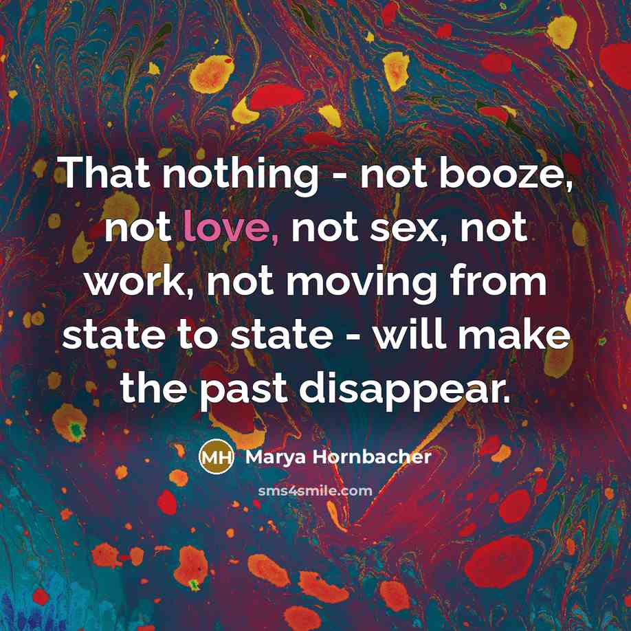 “That nothing - not booze, not love, not sex, not…” quote by Marya Hornbacher