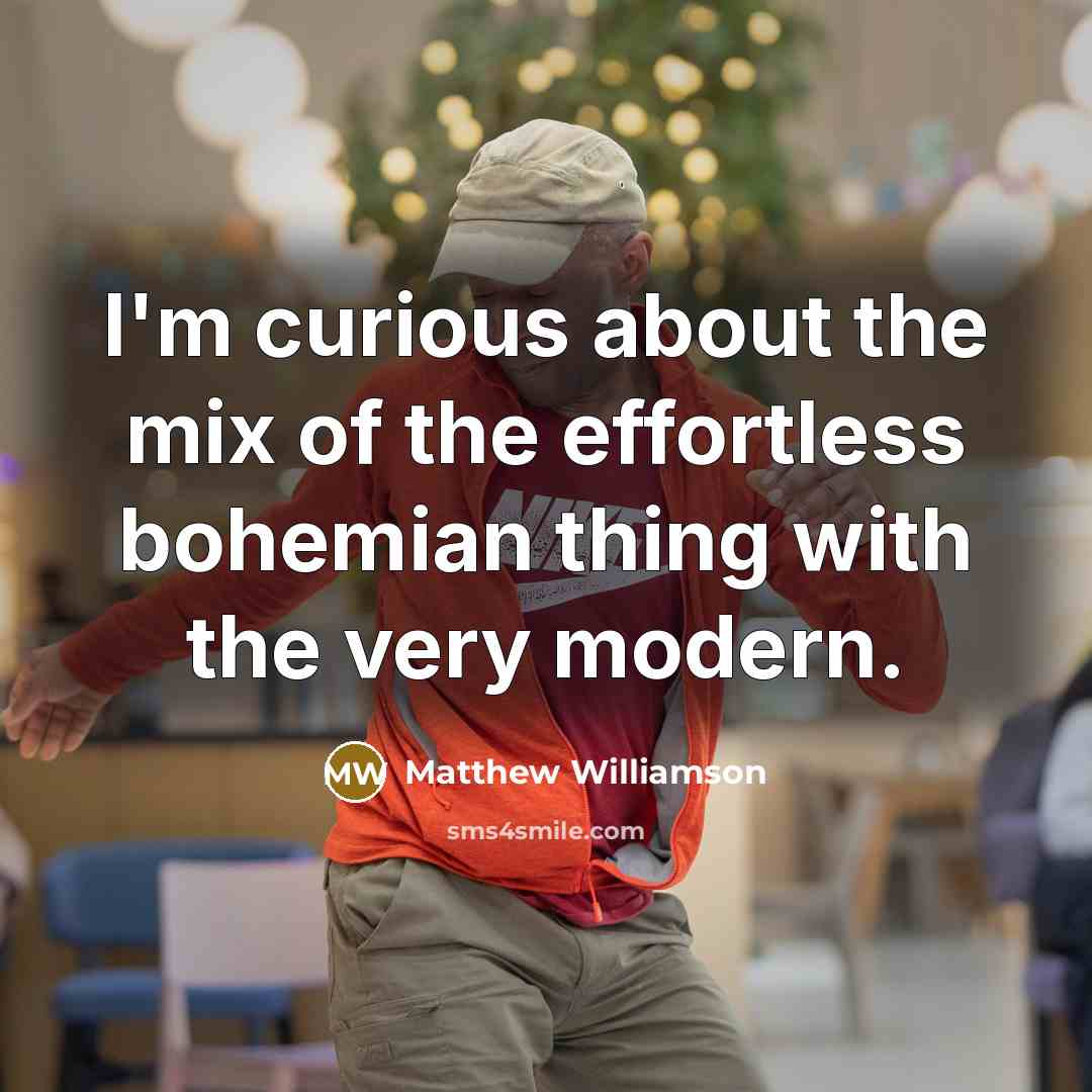 “I'm curious about the mix of the effortless bohemian thing…” quote by Matthew Williamson