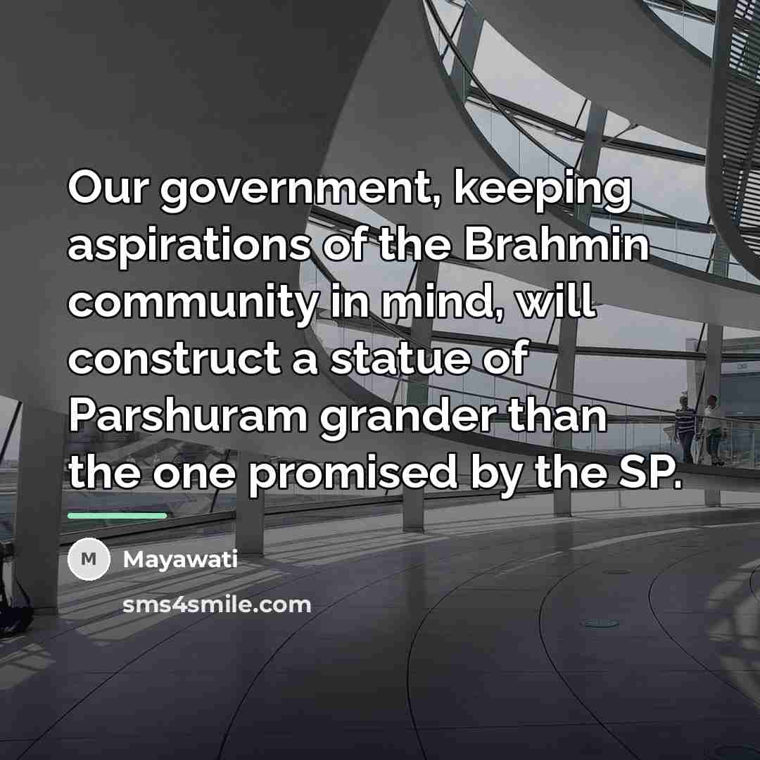 “Our government, keeping aspirations of the Brahmin community in mind,…” quote by Mayawati