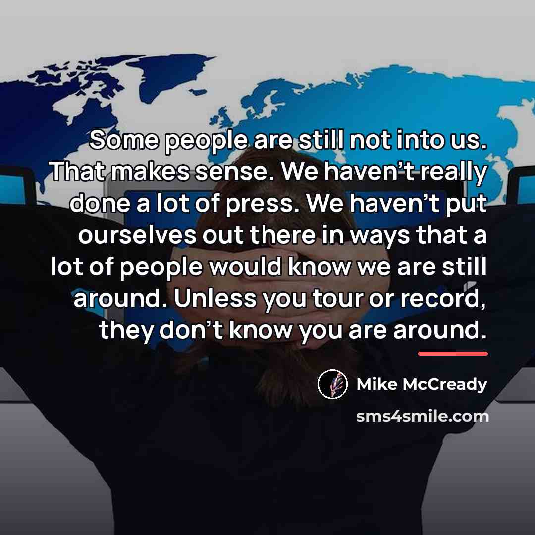 “Some people are still not into us. That makes sense.…” quote by Mike McCready