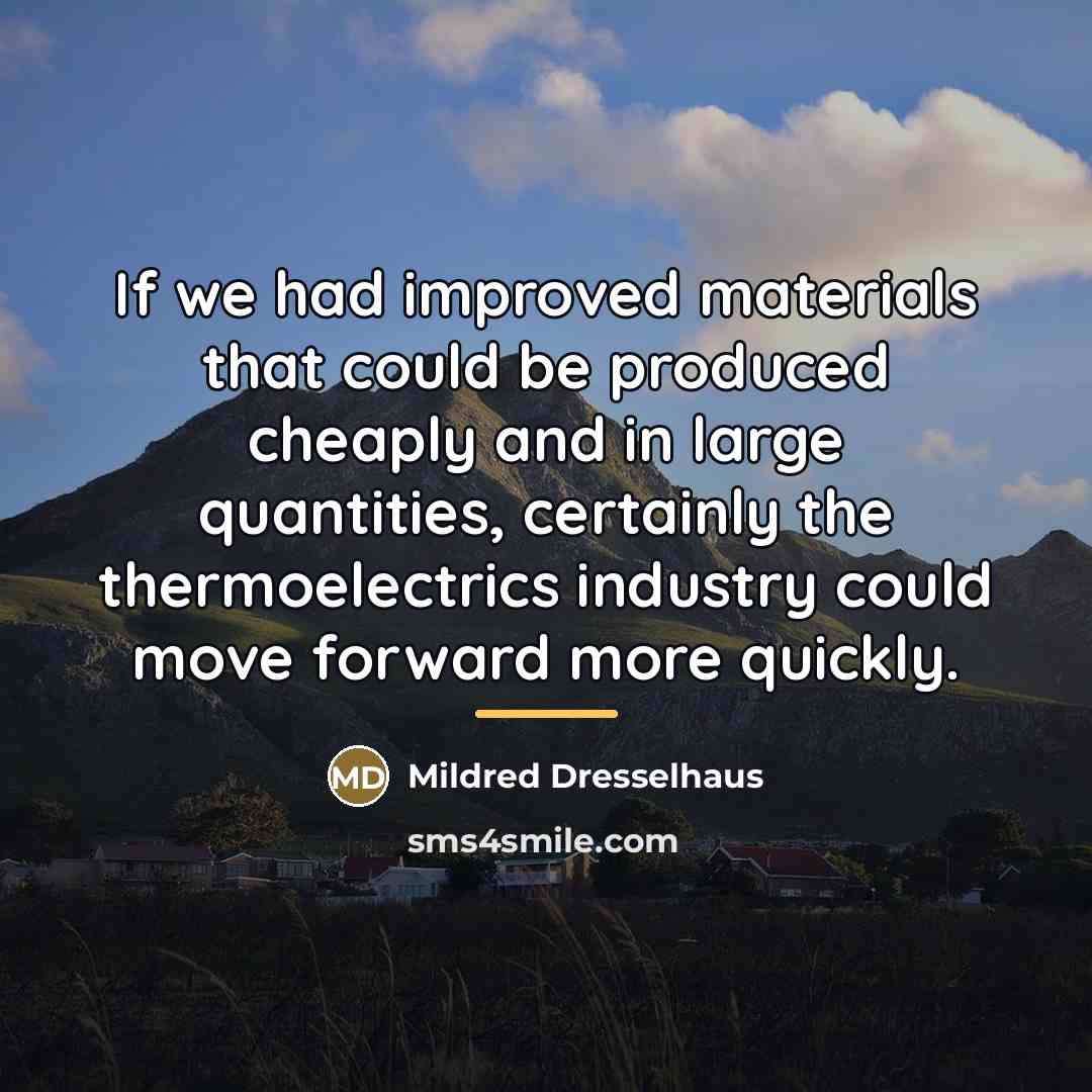 “If we had improved materials that could be produced cheaply…” quote by Mildred Dresselhaus
