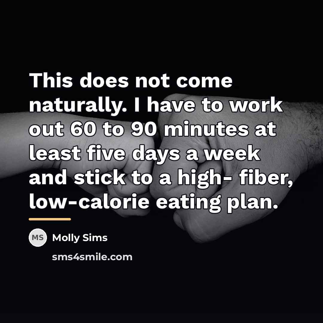 “This does not come naturally. I have to work out…” quote by Molly Sims