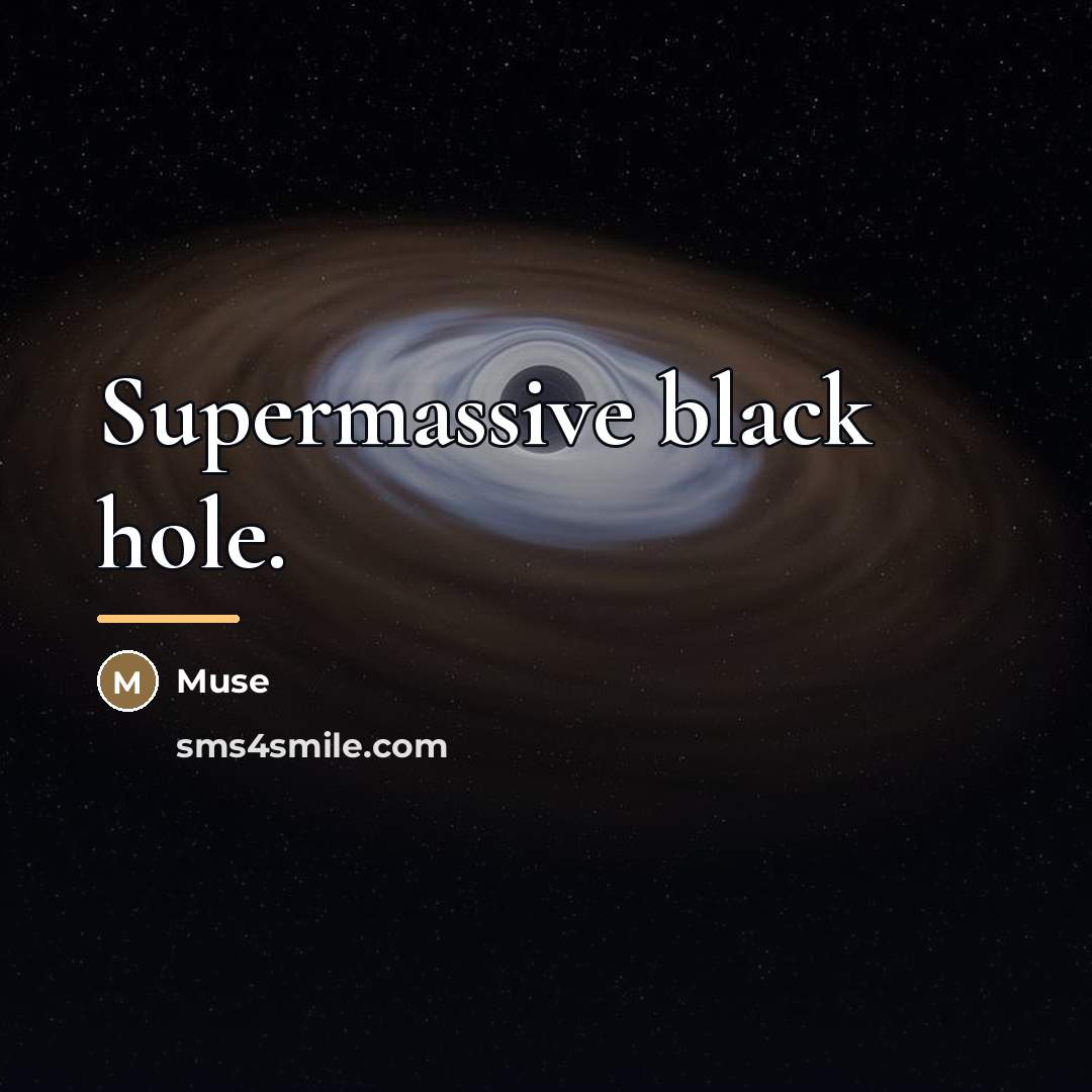“Supermassive black hole.…” quote by Muse