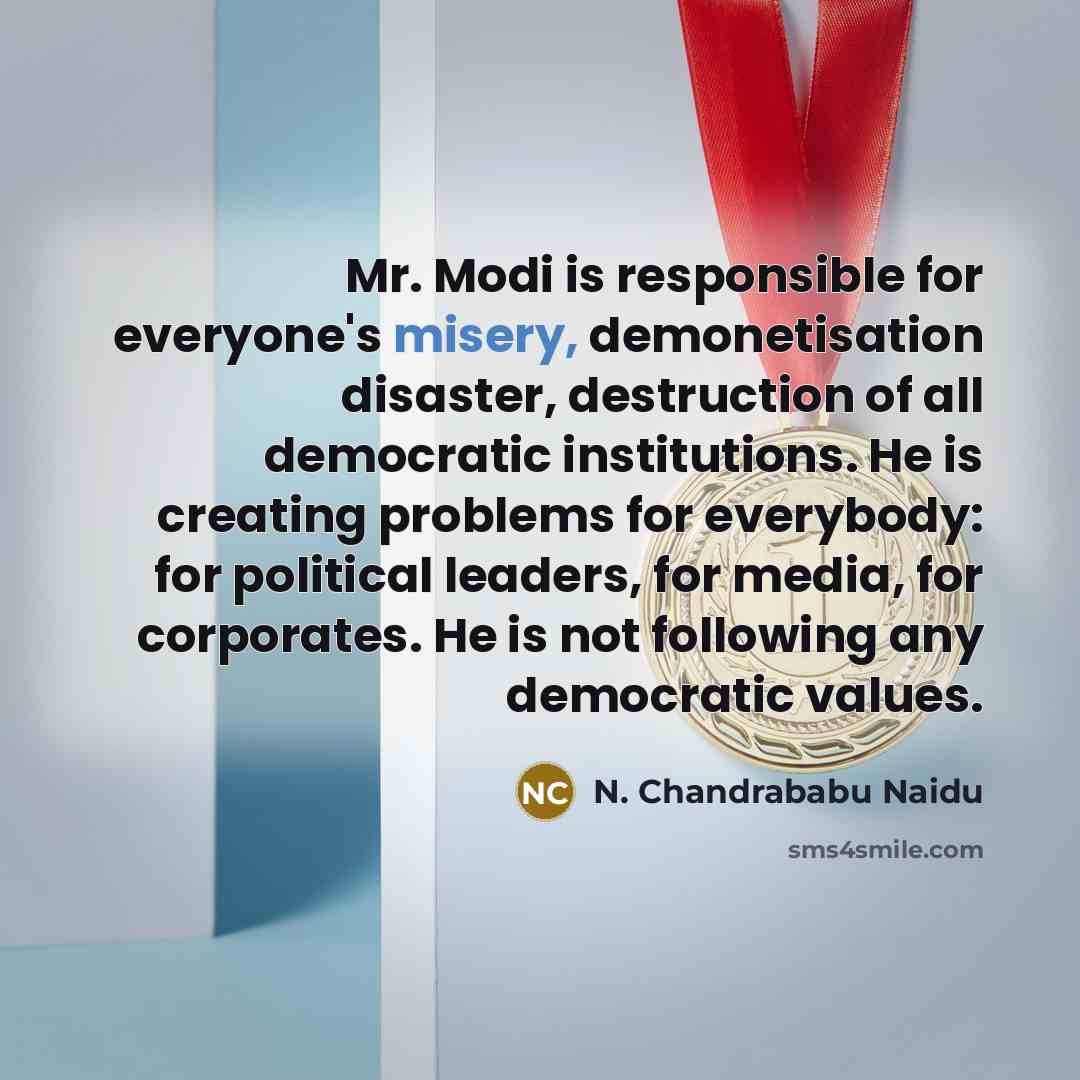 “Mr. Modi is responsible for everyone's misery, demonetisation disaster, destruction…” quote by N. Chandrababu Naidu
