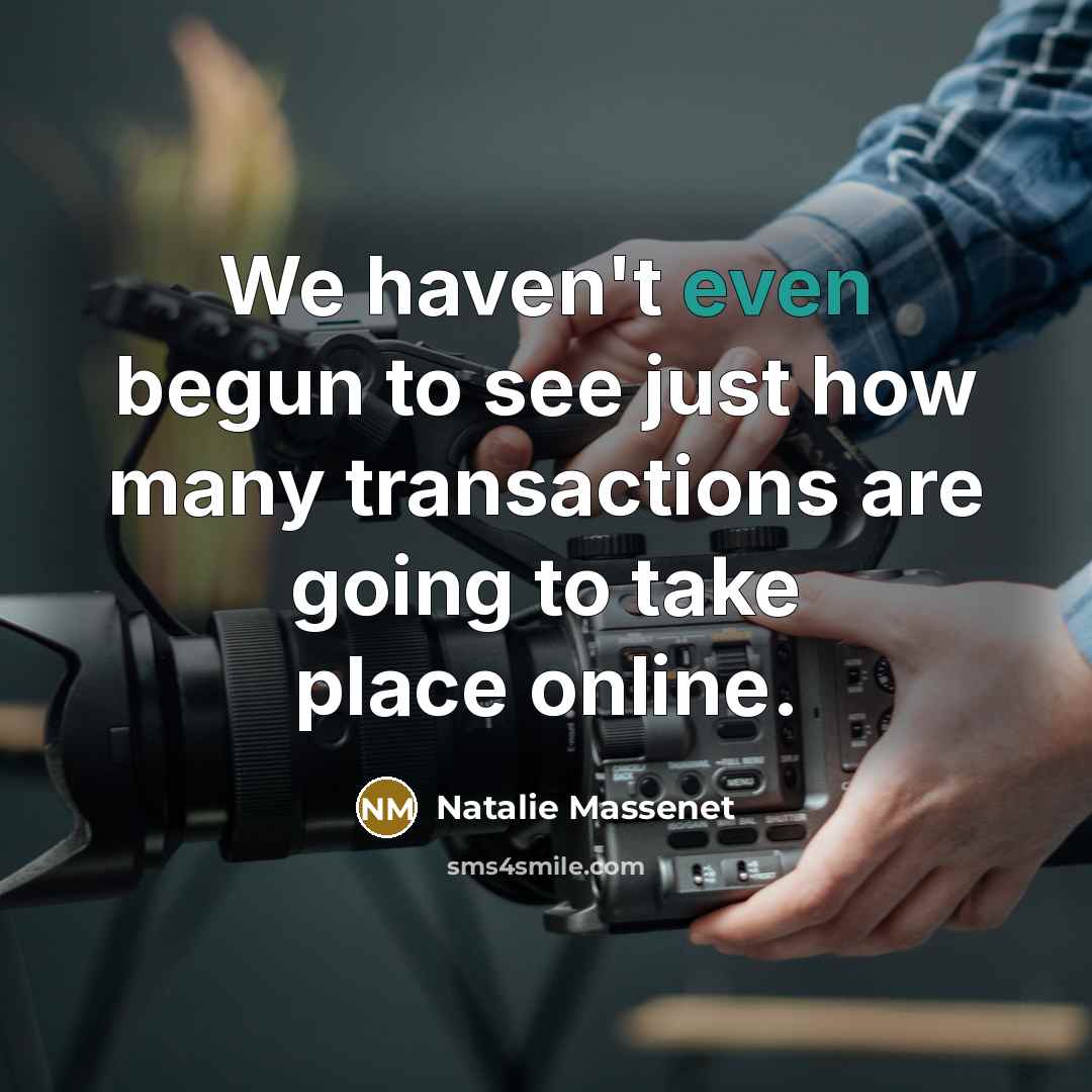 “We haven't even begun to see just how many transactions…” quote by Natalie Massenet