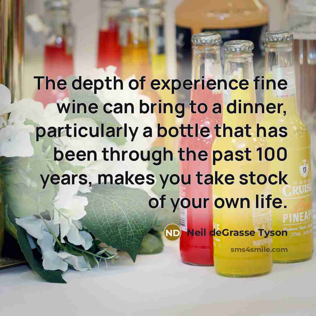 “The depth of experience fine wine can bring to a…” quote by Neil deGrasse Tyson