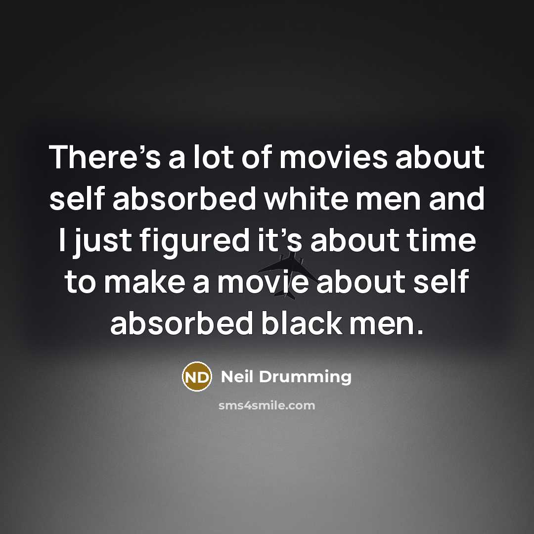 “There's a lot of movies about self absorbed white men…” quote by Neil Drumming