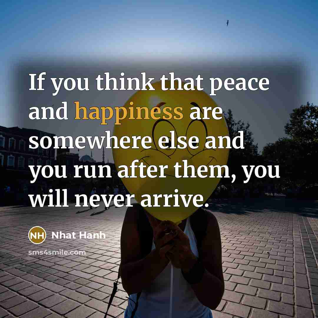 “If you think that peace and happiness are somewhere else…” quote by Nhat Hanh