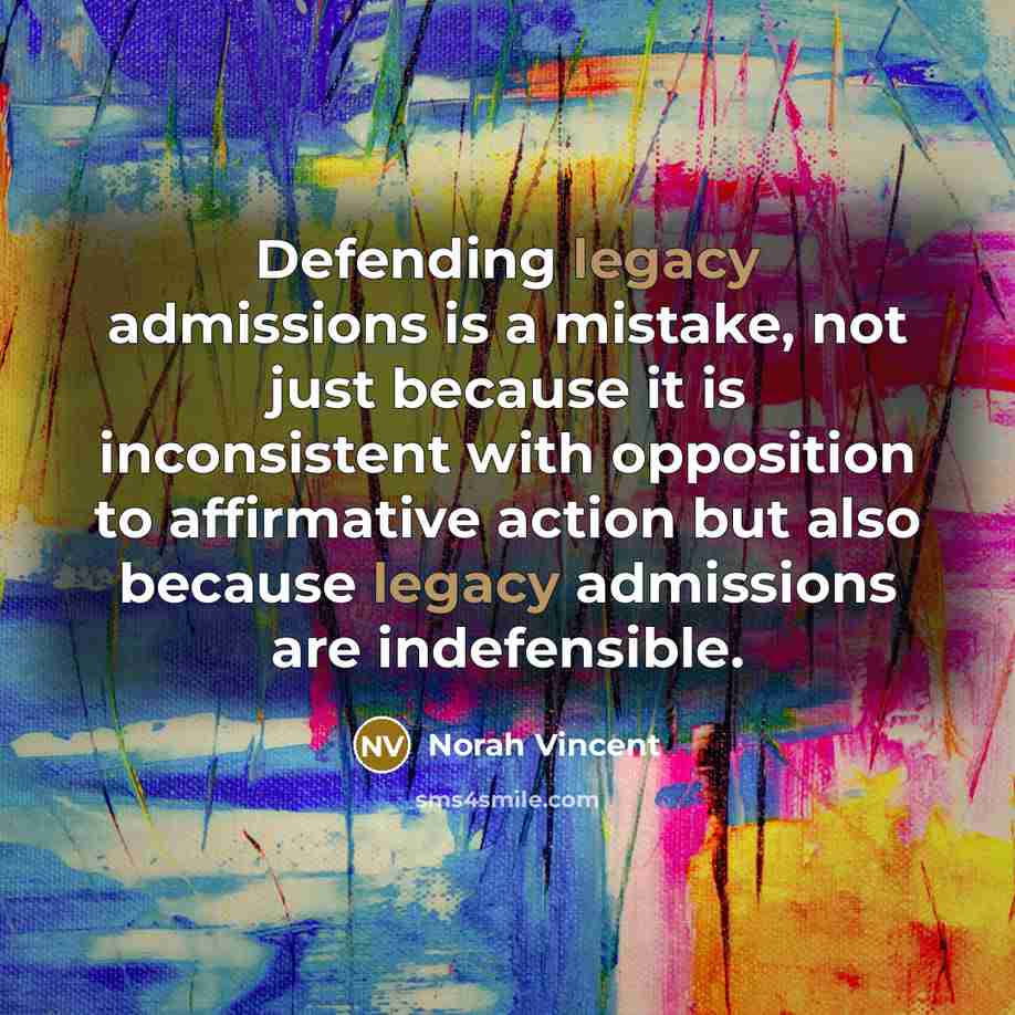 “Defending legacy admissions is a mistake, not just because it…” quote by Norah Vincent