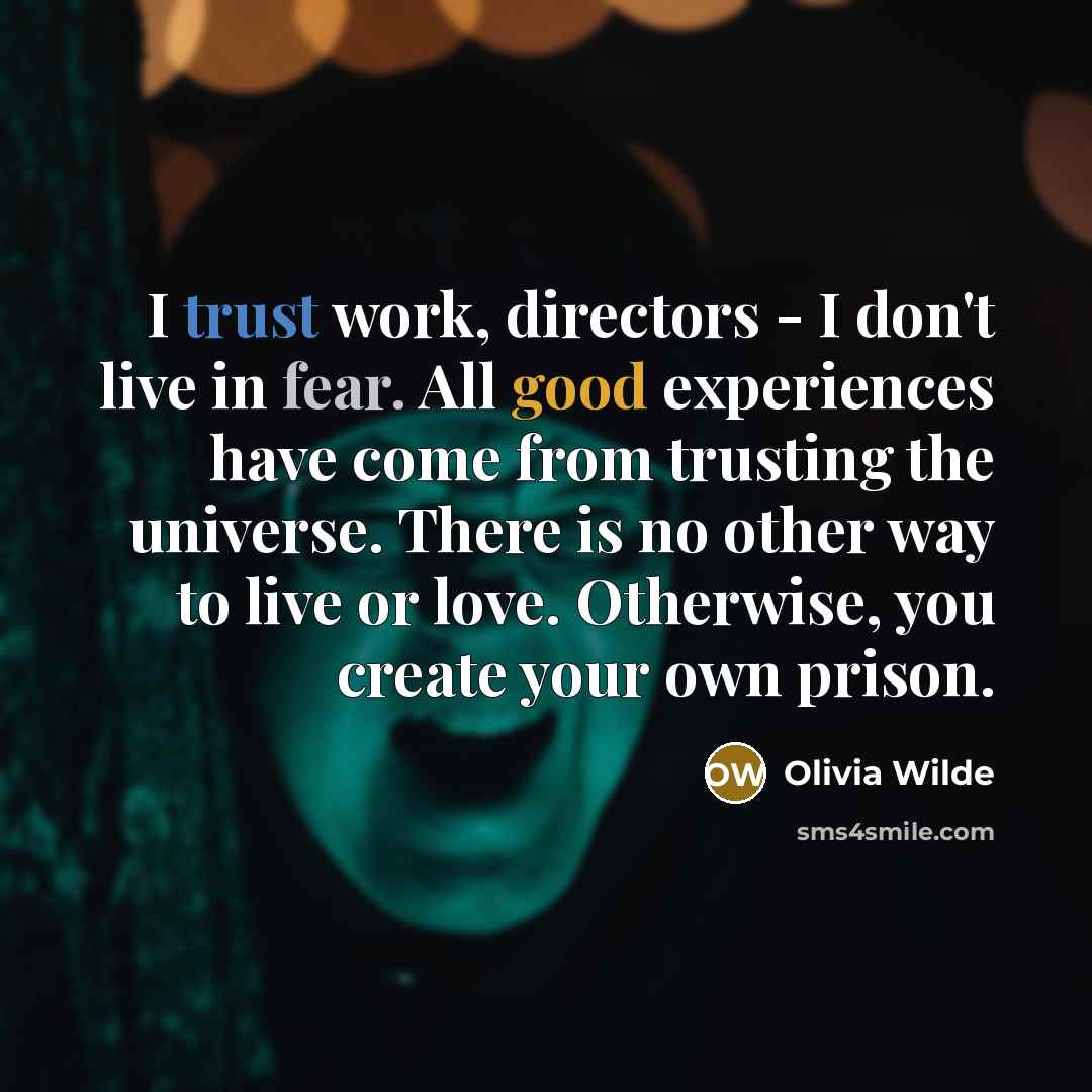 “I trust work, directors - I don't live in fear.…” quote by Olivia Wilde