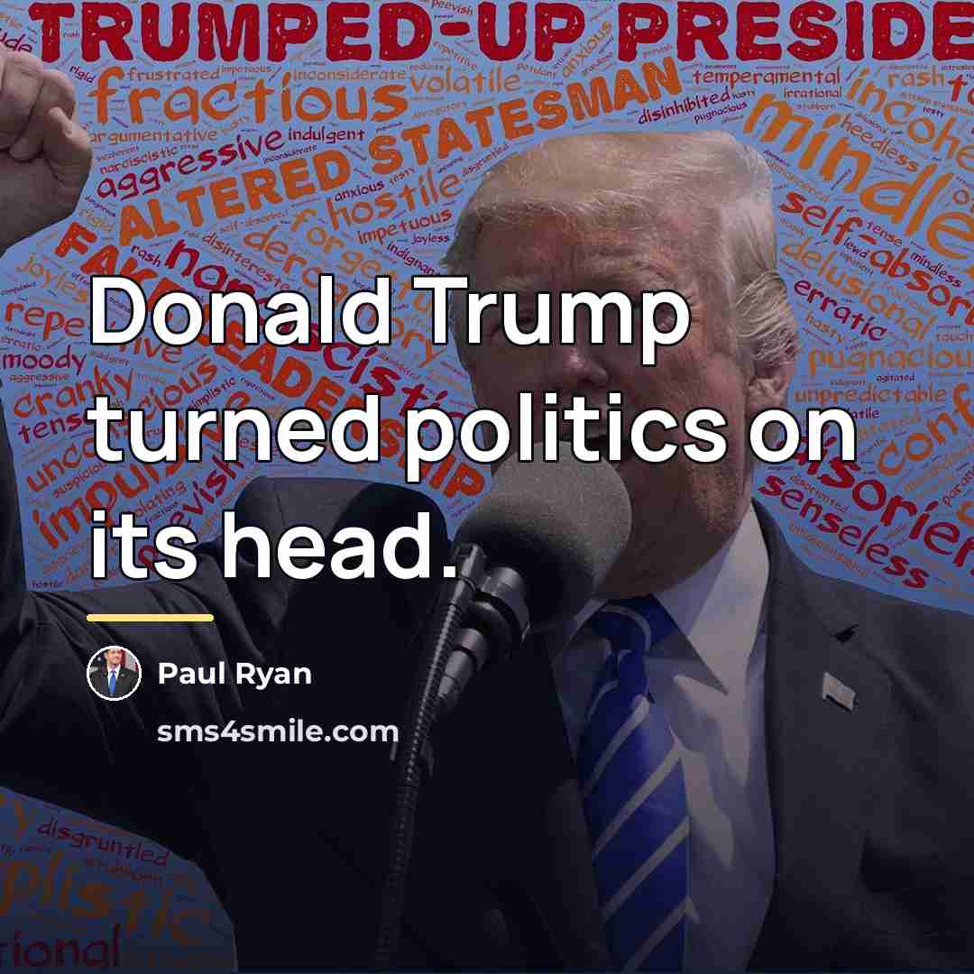 “Donald Trump turned politics on its head.…” quote by Paul Ryan