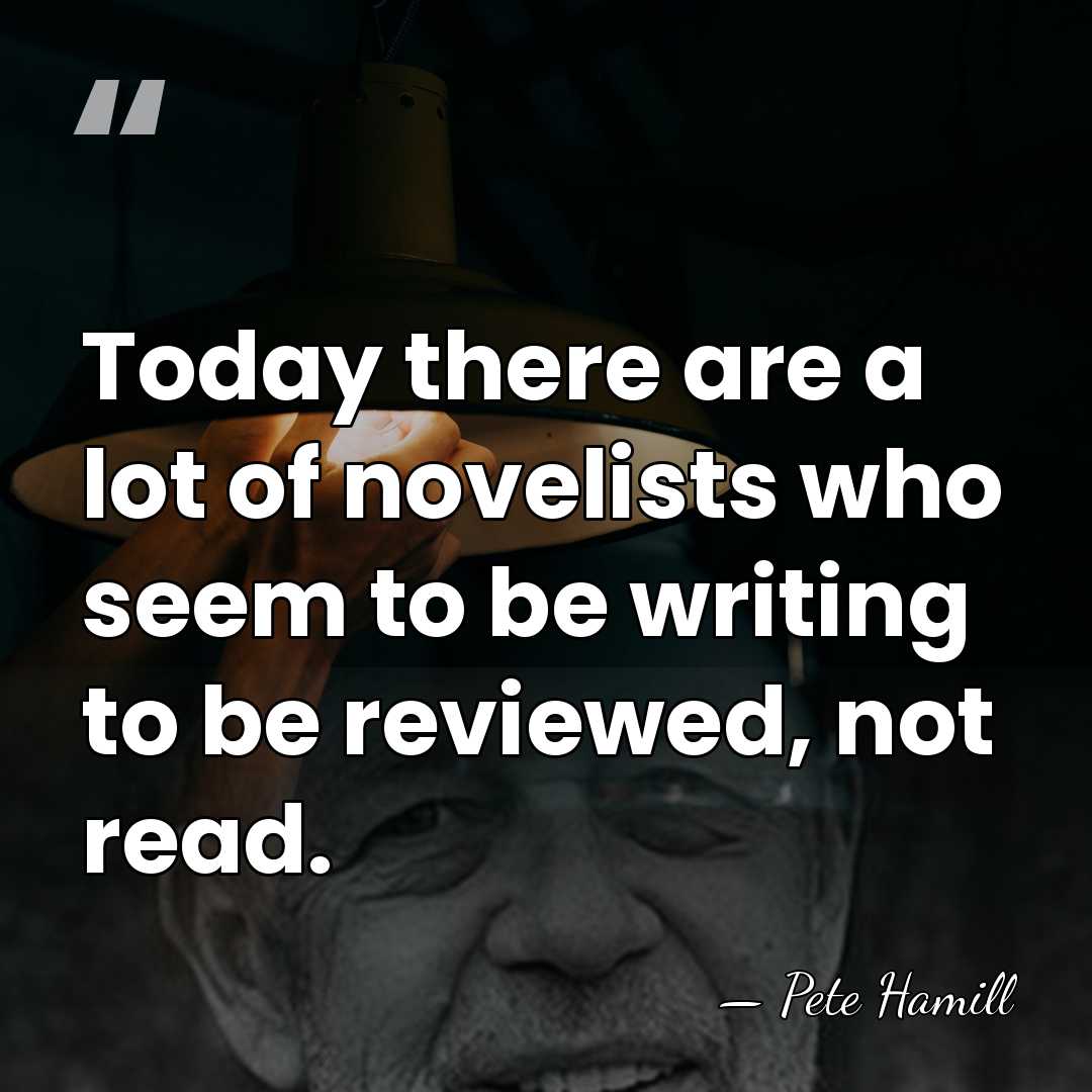 Today there are a lot of novelists who seem to be writing&hellip; - Pete Hamill
