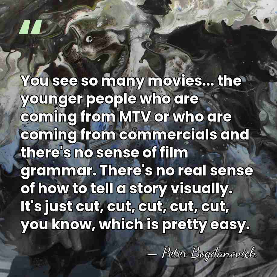 You see so many movies... the younger people who are coming from&hellip; - Peter Bogdanovich