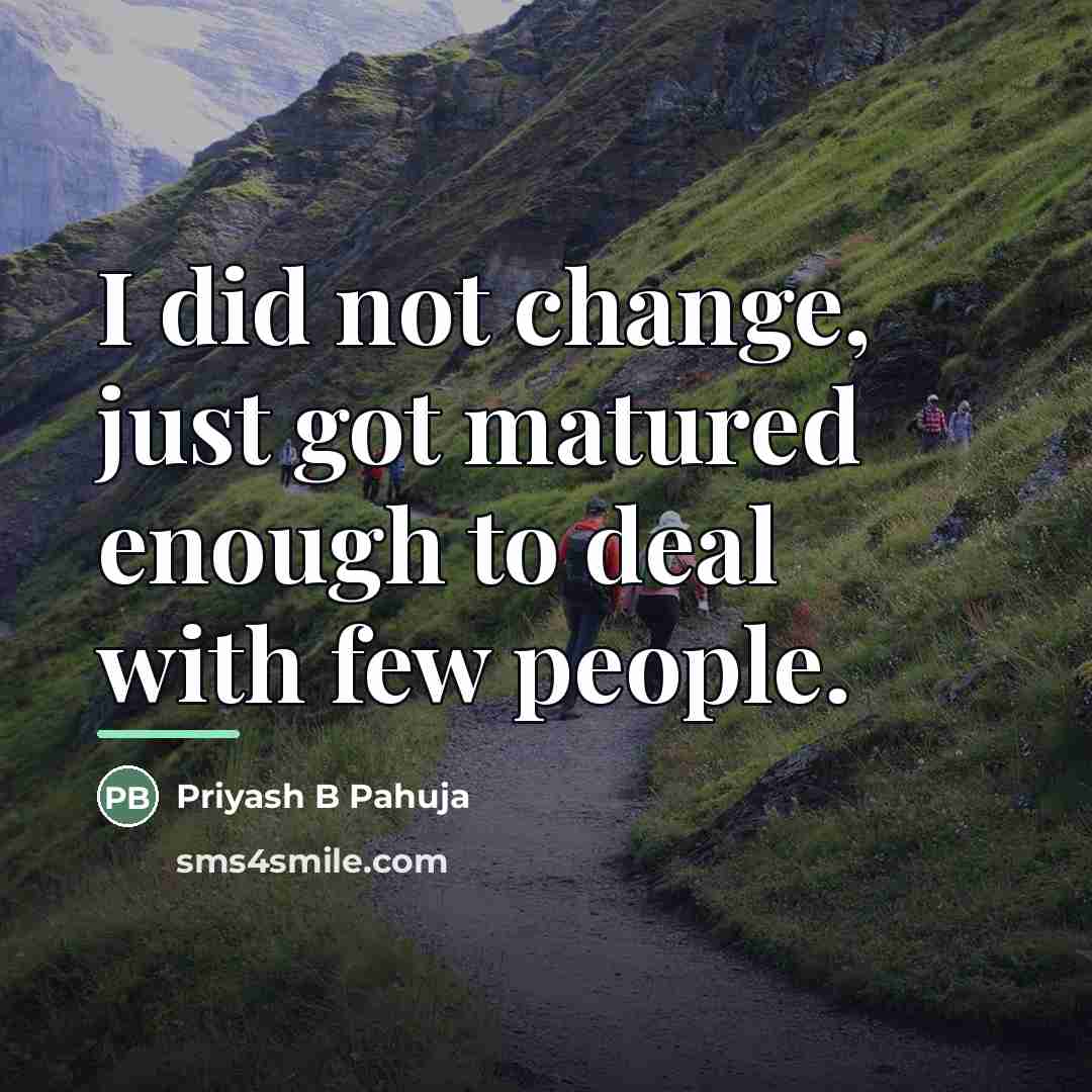 “I did not change, just got matured enough to deal…” quote by Priyash B Pahuja