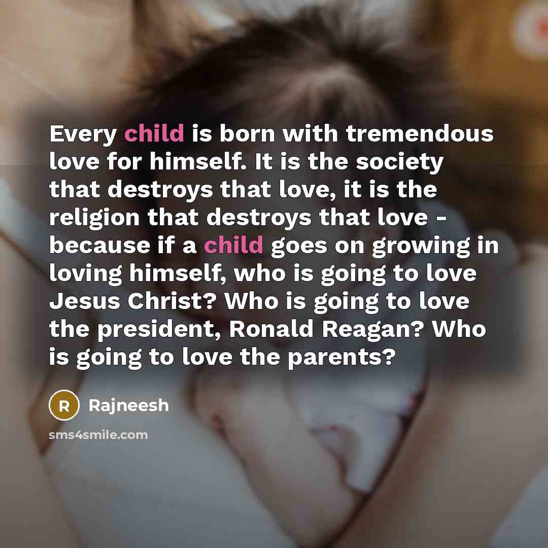 “Every child is born with tremendous love for himself. It…” quote by Rajneesh