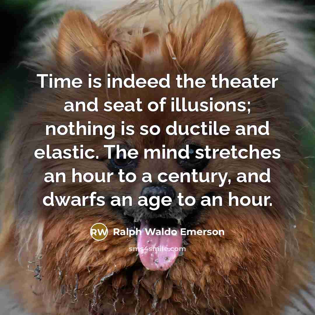 “Time is indeed the theater and seat of illusions; nothing…” quote by Ralph Waldo Emerson