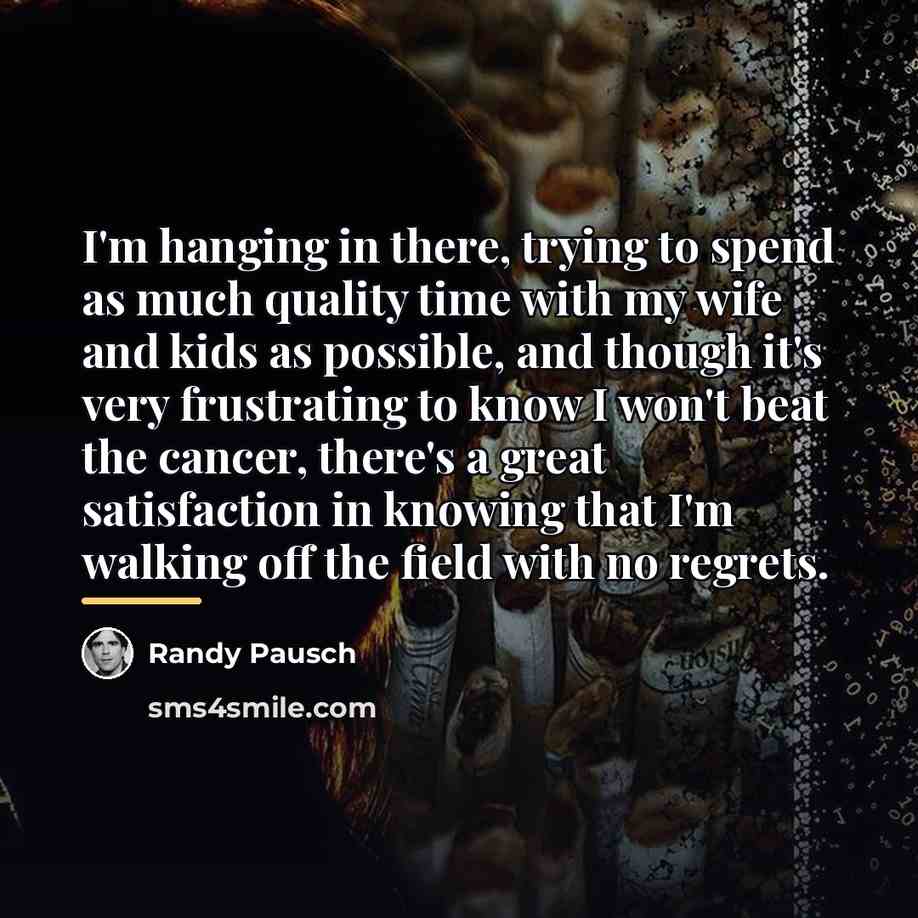 “I'm hanging in there, trying to spend as much quality…” quote by Randy Pausch