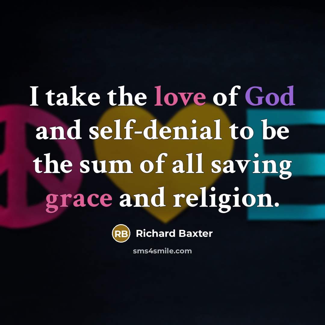 “I take the love of God and self-denial to be…” quote by Richard Baxter