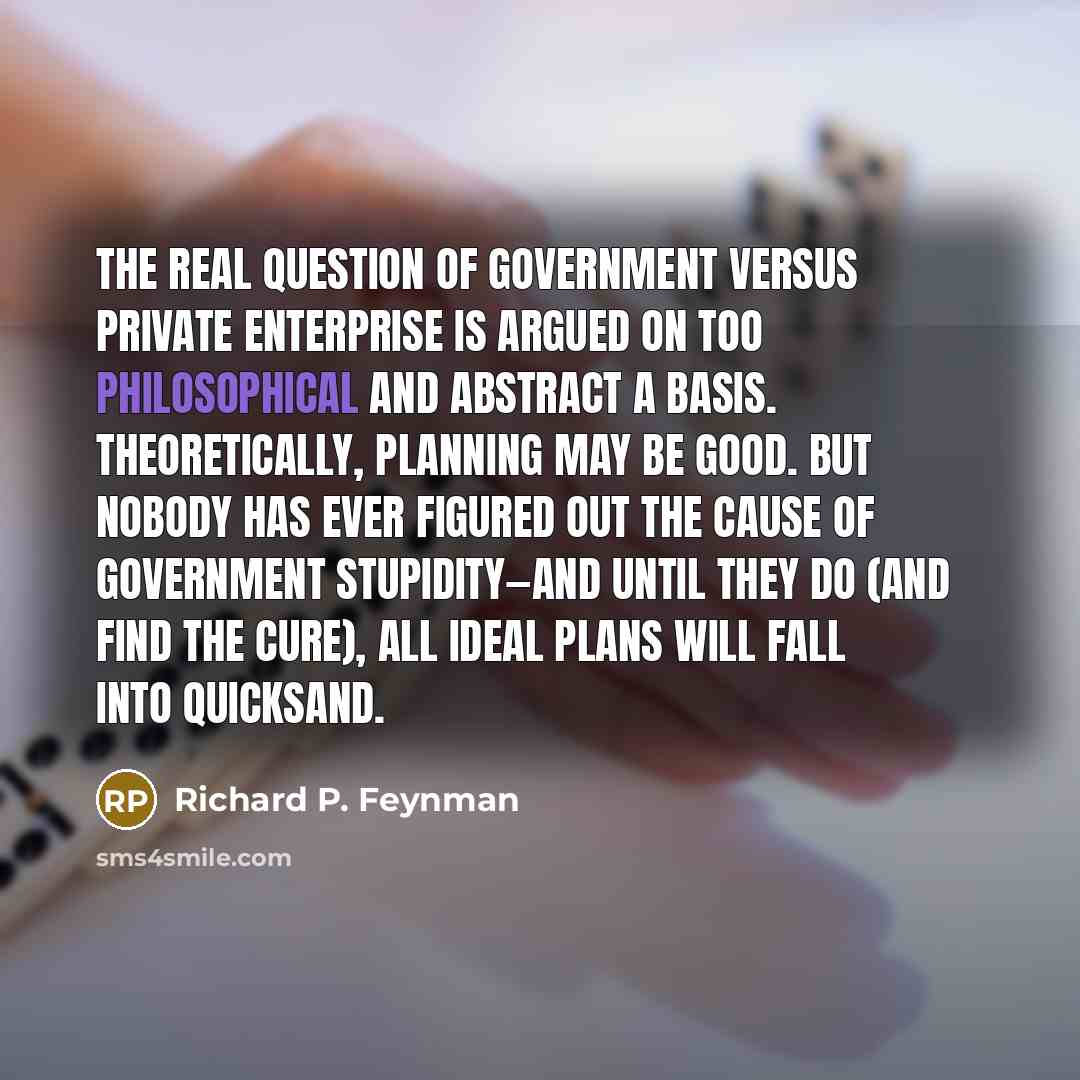 “The real question of government versus private enterprise is argued…” quote by Richard P. Feynman