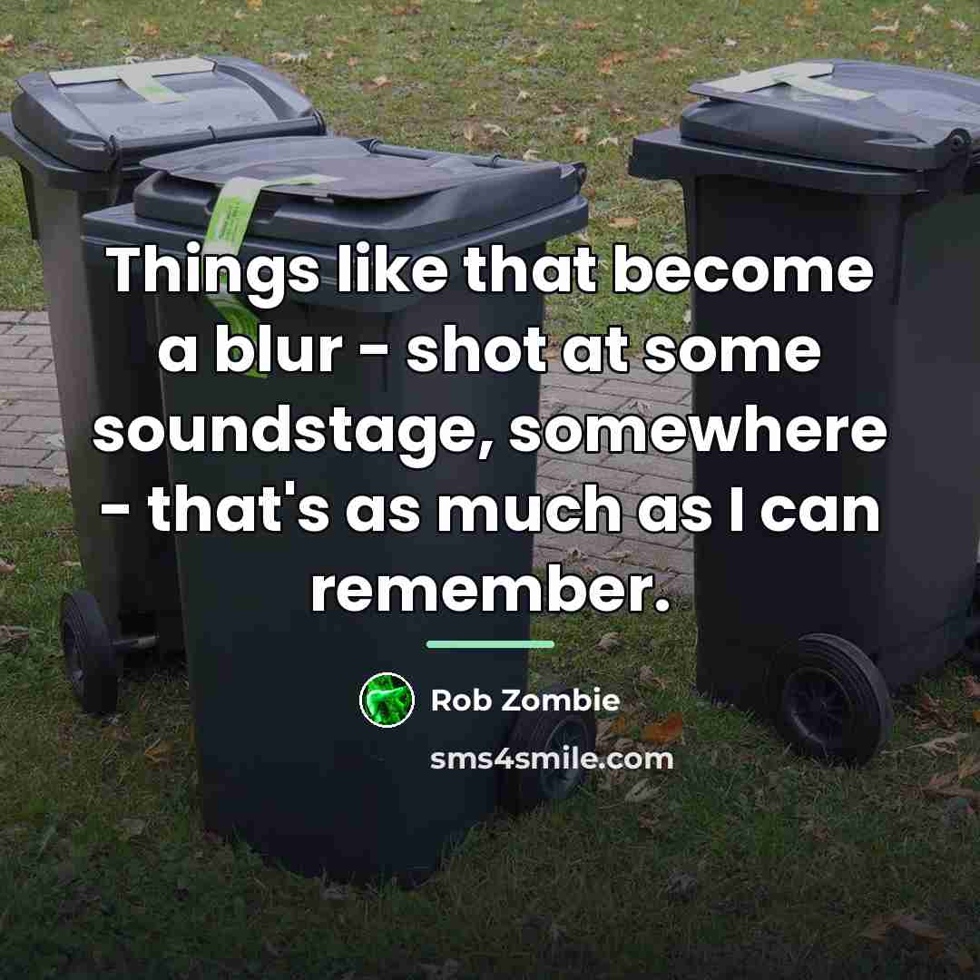 “Things like that become a blur - shot at some…” quote by Rob Zombie