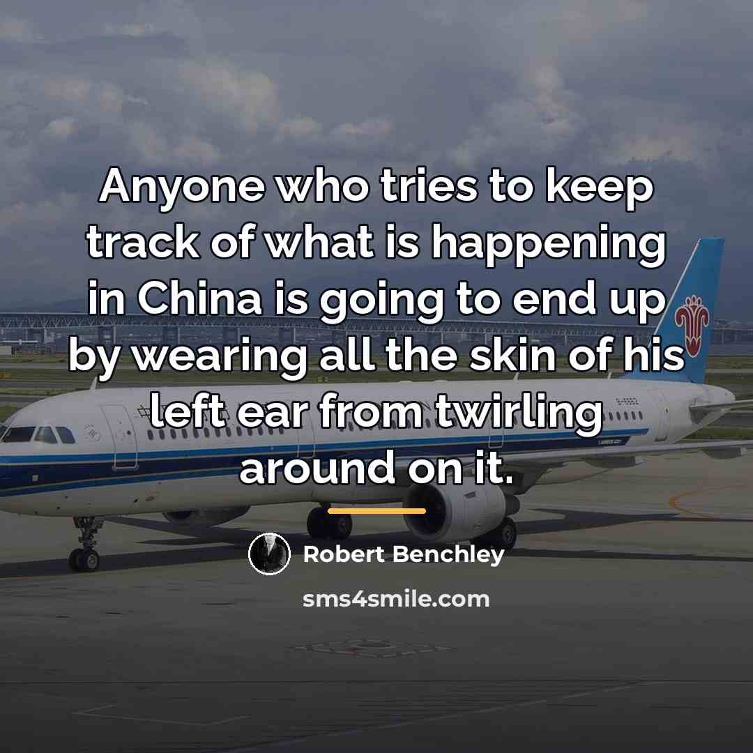 “Anyone who tries to keep track of what is happening…” quote by Robert Benchley