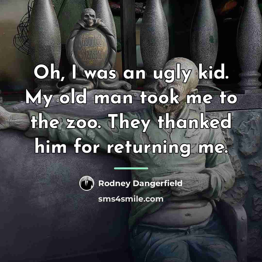 “Oh, I was an ugly kid. My old man took…” quote by Rodney Dangerfield