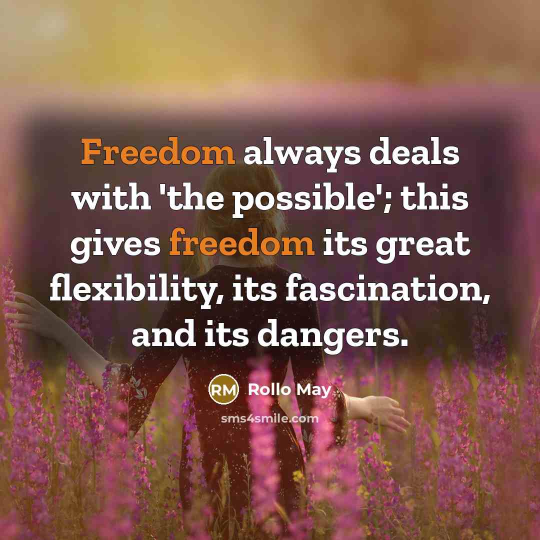 “Freedom always deals with 'the possible'; this gives freedom its…” quote by Rollo May